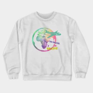 To travel is to live plane Crewneck Sweatshirt